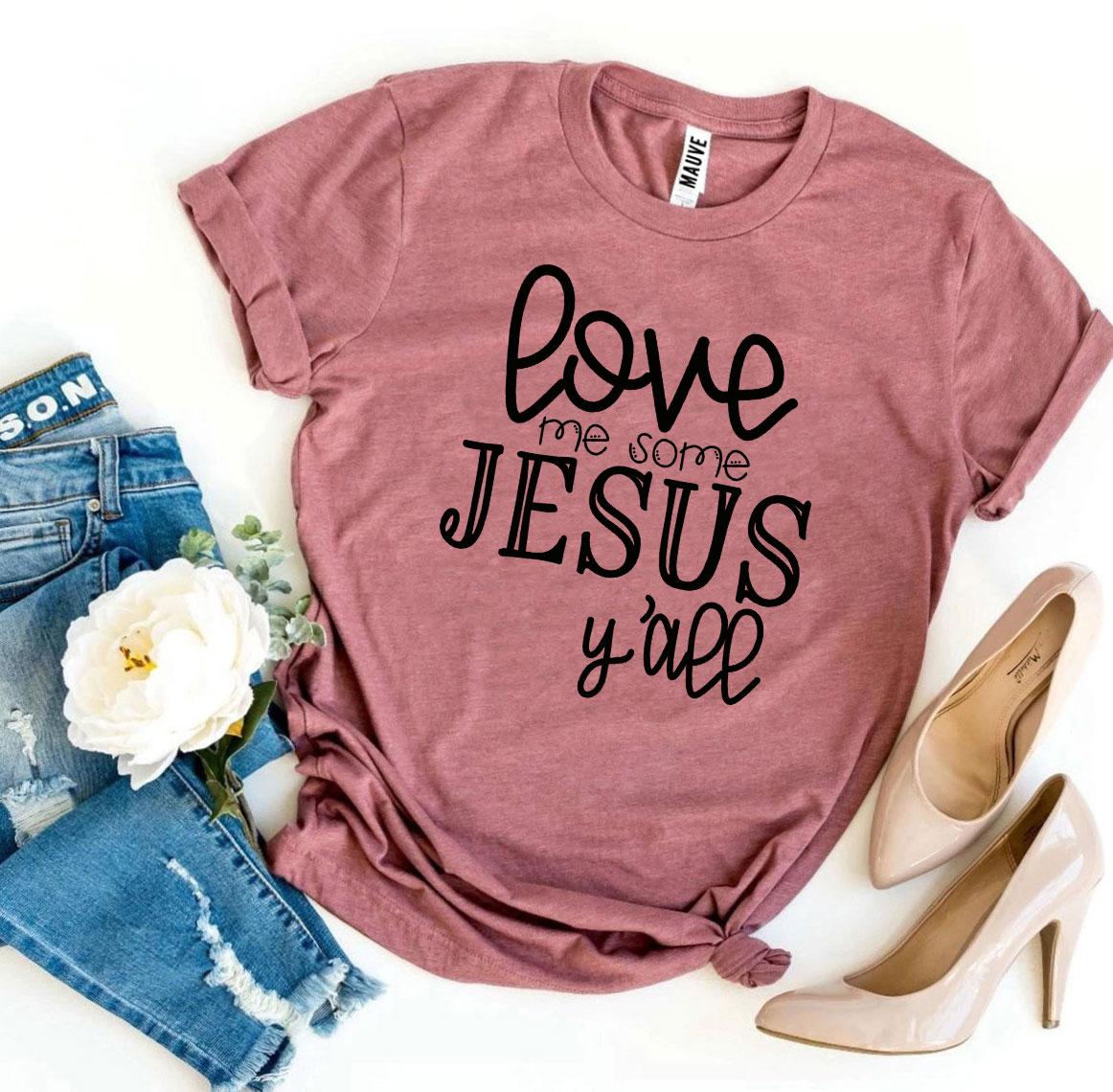 Love Me Some Jesus Y’all T-shirt