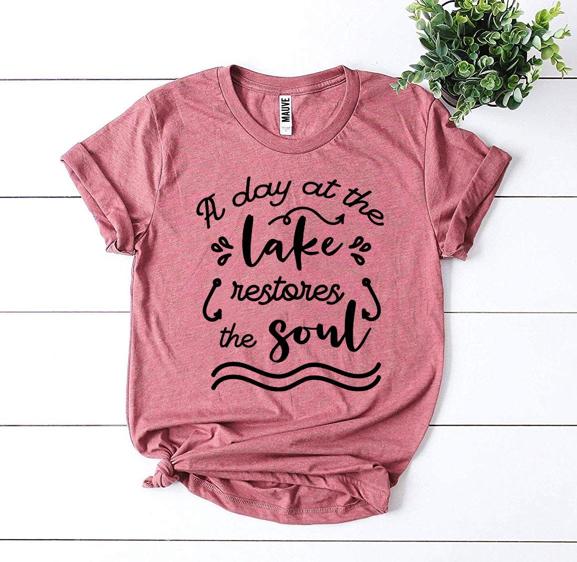 A Day At The Lake Restores The Soul T-shirt