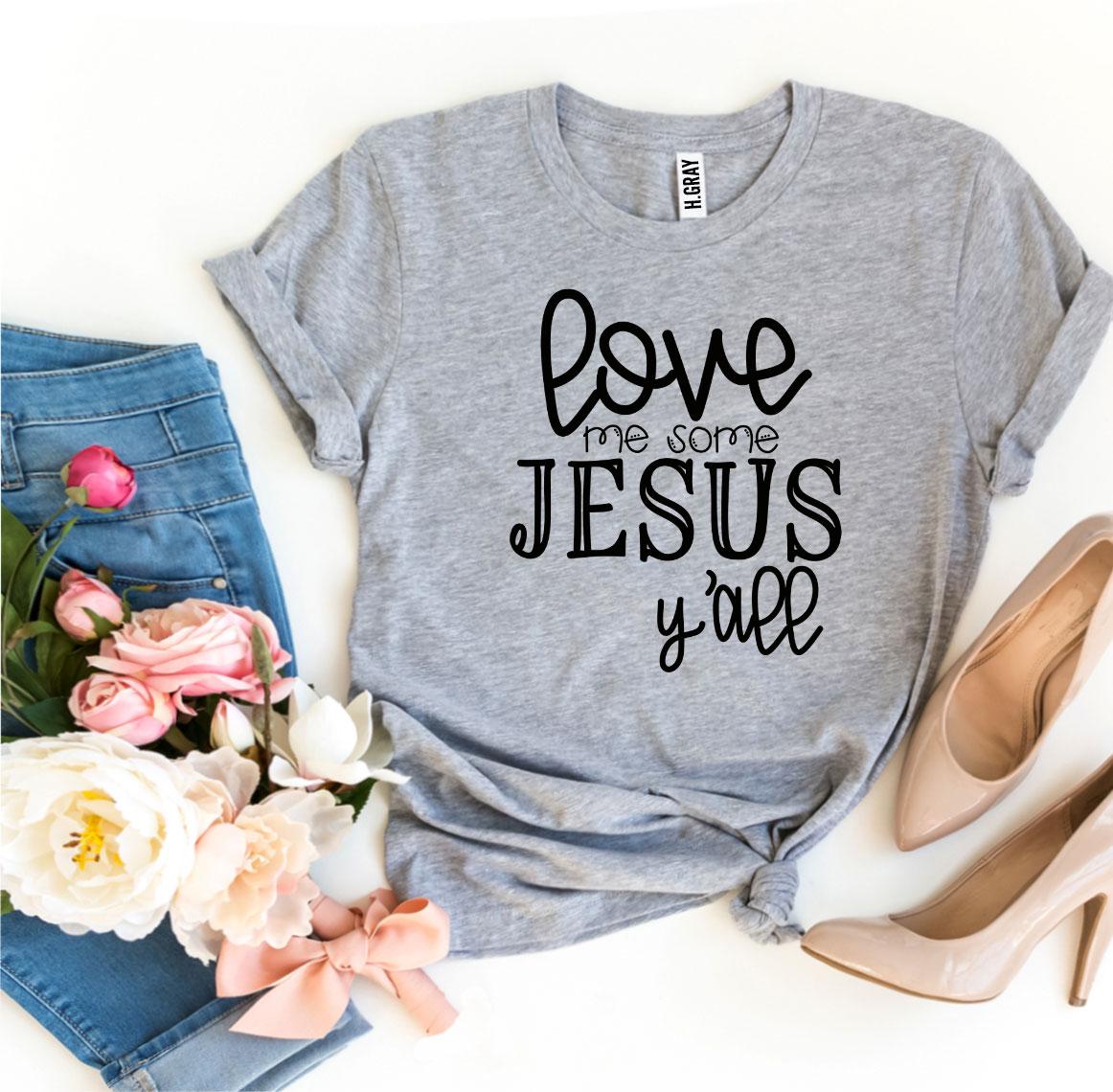 Love Me Some Jesus Y’all T-shirt