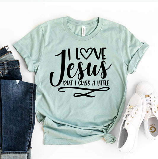 I Love Jesus But I Cuss A Little T-shirt