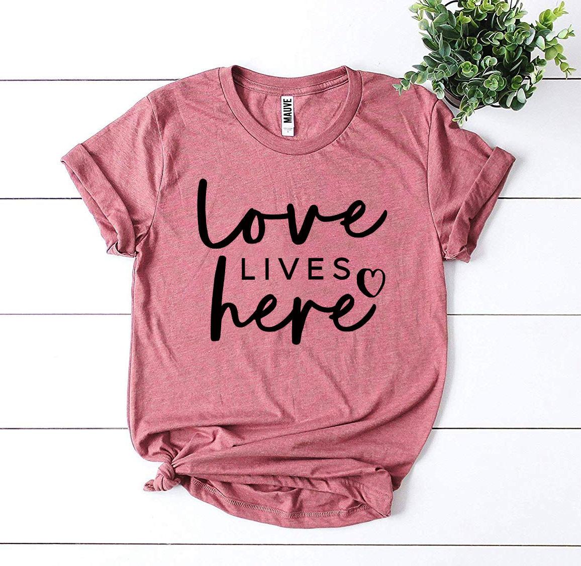 Love Lives Here T-shirt